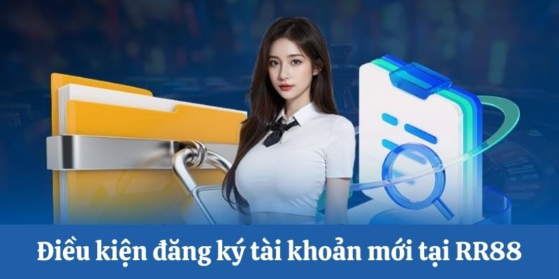 Điều kiện tạo tài khoản mới 